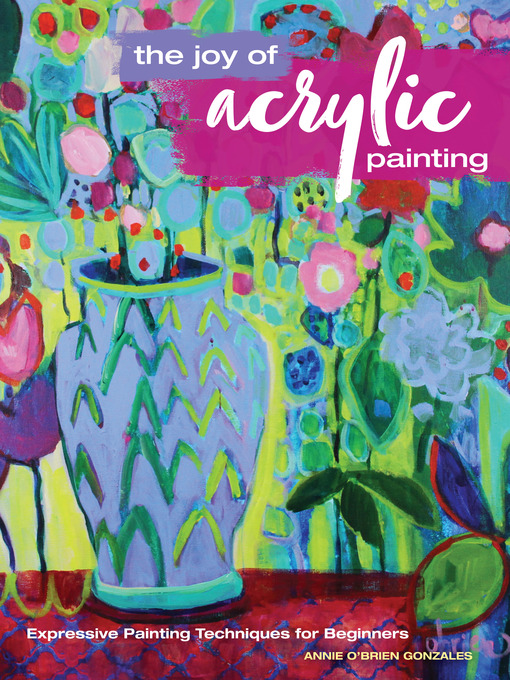 Title details for The Joy of Acrylic Painting by Annie Gonzales - Wait list